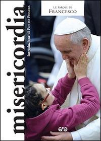 Misericordia - Francesco (Jorge Mario Bergoglio) - Libro AVE 2014, Le parole di Francesco | Libraccio.it