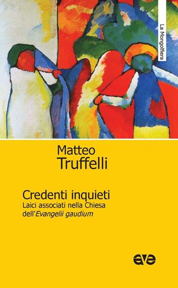 Credenti inquieti. Laici associati nella Chiesa dell'«Evangelii gaudium» - Matteo Truffelli - Libro AVE 2016, La mongolfiera | Libraccio.it