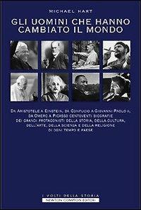 Gli uomini che hanno cambiato il mondo - Michael H. Hart - Libro Newton Compton Editori 2007, I volti della storia | Libraccio.it