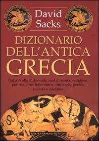 Dizionario dell'antica Grecia - David Sacks - Libro Newton Compton Editori 2007, Grandi manuali Newton | Libraccio.it