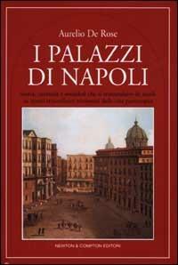 I palazzi di Napoli - Aurelio De Rose - Libro Newton Compton Editori 2007, Quest'Italia | Libraccio.it