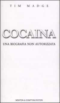 Cocaina. Una biografia non autorizzata - Tim Madge - Libro Newton Compton Editori 2007, Controcorrente | Libraccio.it