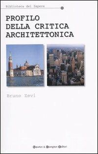 Profilo della critica architettonica - Bruno Zevi - Libro Newton Compton Editori 2007, Biblioteca del sapere | Libraccio.it