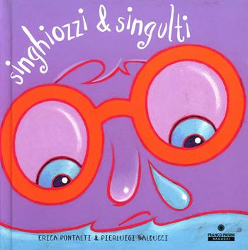 Singhiozzi e singulti - Erica Pontalti, Pierluigi Balducci - Libro Franco Cosimo Panini 2001, Illustrati | Libraccio.it