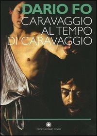 Caravaggio al tempo di Caravaggio - Dario Fo - Libro Franco Cosimo Panini 2005 | Libraccio.it