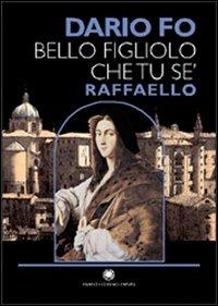 Bello figliolo che tu se': Raffaello. Ediz. illustrata - Dario Fo - Libro Franco Cosimo Panini 2006 | Libraccio.it