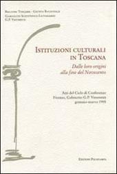 Istituzioni culturali in Toscana. Dalle loro origini alla fine del Novecento