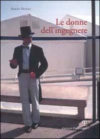 Le donne dell'ingegnere - Sergio Frosali - Libro Polistampa 2000 | Libraccio.it