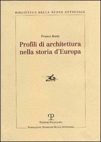 Profili di architettura nella storia d'Europa - Franco Borsi - Libro Polistampa 2000, Biblioteca della nuova antologia | Libraccio.it