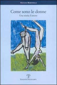 Come sono le donne. Una storia d'amore - Stefano Martinelli - Libro Polistampa 2001 | Libraccio.it