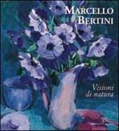 Marcello Bertini. Visioni di natura. Ediz. italiana e inglese