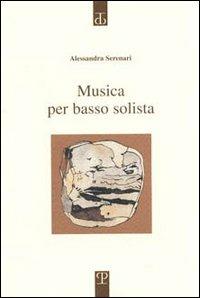 Musica per basso solista. Poesie 1997-2000 - Alessandra Serenari - Libro Polistampa 2004, Sagittaria. Opera | Libraccio.it