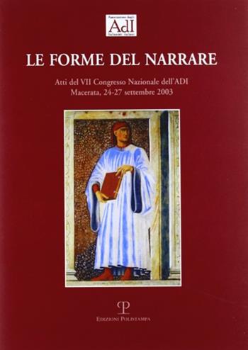 Le forme del narrare. Atti del 7° Congresso nazionale dell'ADI (Macerata, 24-27 settembre 2003)  - Libro Polistampa 2004 | Libraccio.it