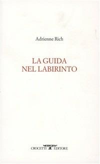 La guida nel labirinto - Adrienne Rich - Libro Crocetti 2011, Lèkythos | Libraccio.it