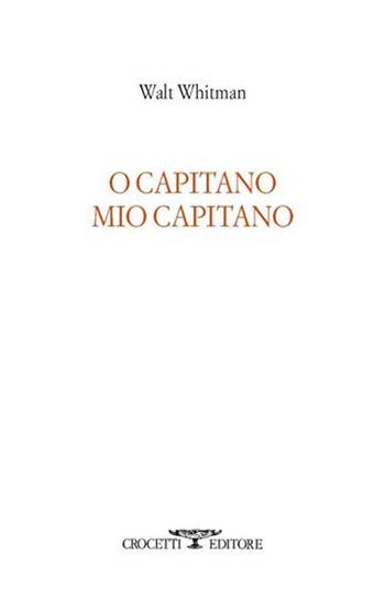 O capitano mio capitano. Testo inglese a fronte - Walt Whitman - Libro Crocetti 2013, Lèkythos | Libraccio.it