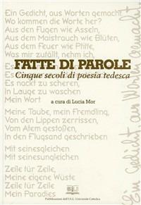 Fatte di parole. Cinque secoli di poesia tedesca  - Libro EDUCatt Università Cattolica 2006 | Libraccio.it