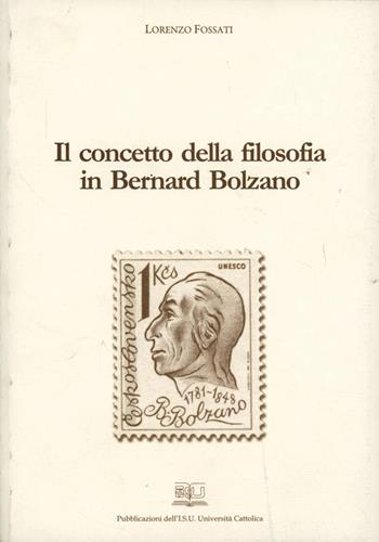 Il concetto della filosofia in Bernard Bolzano - Lorenzo Fossati - Libro EDUCatt Università Cattolica 2006 | Libraccio.it
