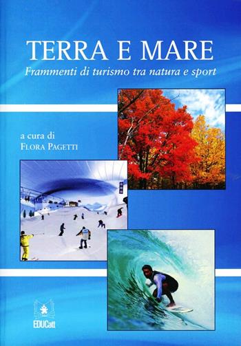 Terra e mare. Frammenti di turismo tra natura e sport  - Libro EDUCatt Università Cattolica 2011 | Libraccio.it