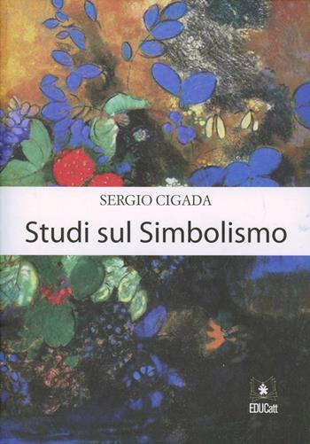 Studi sul simbolismo. Ediz. italiana e francese - Sergio Cigada - Libro EDUCatt Università Cattolica 2012 | Libraccio.it