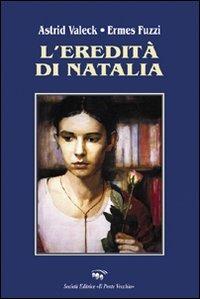L' eredità di Natalia - Astrid Valeck, Ermes Fuzzi - Libro Il Ponte Vecchio 2007, Romandíola | Libraccio.it