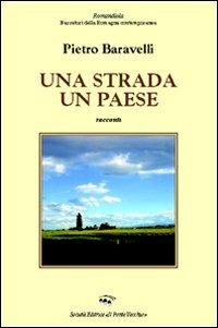 Una strada un paese - Pietro Baravelli - Libro Il Ponte Vecchio 2009, Romandíola | Libraccio.it