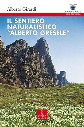 Il sentiero naturalistico «Alberto Gresele» - Alberto Girardi - Libro Cierre Edizioni 2008, Altre guide | Libraccio.it