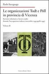 Le organizzazioni Todt e Pöll in provincia di Vicenza. Servizio volontario e lavoro coatto durante l'occupazione tedesca (novembre 1943-aprile 1945). Vol. 2
