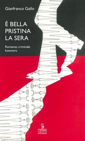 È bella Pristina la sera. Romanzo criminale kosovaro - Gianfranco Gallo - Libro Cierre Edizioni 2015, Percorsi della memoria | Libraccio.it