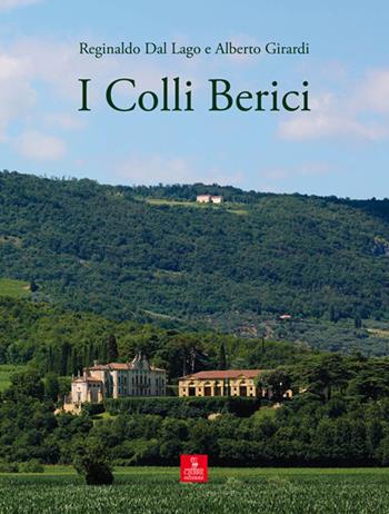 I colli Berici - Alberto Girardi, Reginaldo Dal Lago - Libro Cierre Edizioni 2015, Terre alte | Libraccio.it