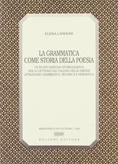 La grammatica come storia della poesia. Un nuovo disegno storiografico per la letteratura italiana delle origini attraverso grammatica, retorica e semantica