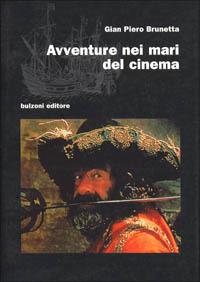 Avventure nei mari del cinema - Gian Piero Brunetta - Libro Bulzoni 2010, Cinema/Studio | Libraccio.it