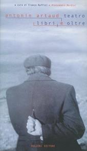 Antonin Artaud. Teatro, libri e oltre