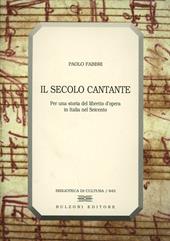 Il secolo cantante. Per una storia del libretto d'opera in Italia nel Seicento