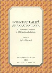 Intertestualità shakespeariane. Il Cinquecento italiano e il Rinascimento inglese  - Libro Bulzoni 2003, Biblioteca di cultura | Libraccio.it