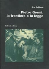 Pietro Germi. La frontiera e la legge