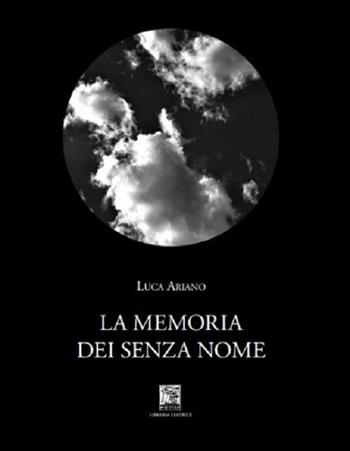 La memoria dei senza nome. Ediz. integrale - Luca Ariano - Libro Il Leggio 2021, Radici | Libraccio.it
