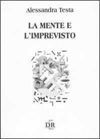 La mente e l'imprevisto - Alessandra Testa - Libro Di Renzo Editore 2005, Università | Libraccio.it