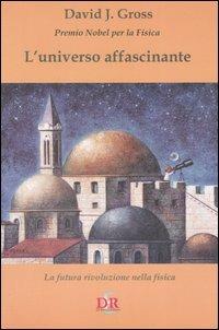 L'universo affascinante. La futura rivoluzione nella fisica - David J. Gross - Libro Di Renzo Editore 2006, I dialoghi | Libraccio.it