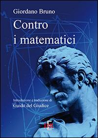 Contro i matematici - Giordano Bruno - Libro Di Renzo Editore 2014 | Libraccio.it