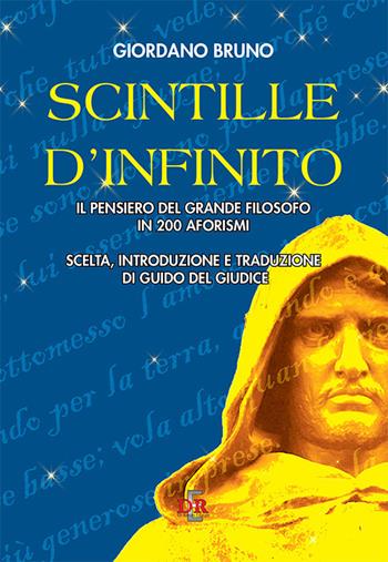 Scintille d'infinito. Il pensiero del grande filosofo in 200 aforismi - Giordano Bruno - Libro Di Renzo Editore 2020 | Libraccio.it