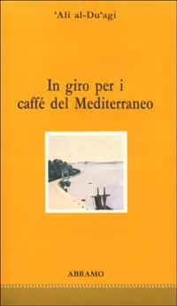In giro per i caffè del Mediterraneo. Con floppy disk - 'Alì Al Du'agi - Libro Abramo 1995, Pavoni | Libraccio.it
