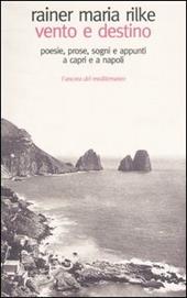 Vento e destino. Poesie, prose, sogni e appunti a Capri e a Napoli
