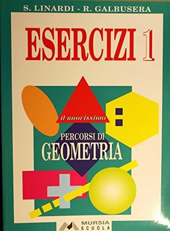 Il nuovissimo Percorsi di geometria. Esercizi. Vol. 1 - Sandra Linardi, Rosanna Galbusera - Libro Mursia Scuola 1998 | Libraccio.it