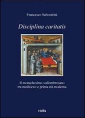 Disciplina caritatis. Il monachesimo vallombrosano tra medioevo e prima età moderna