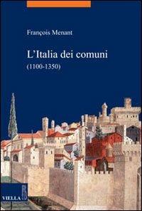 L' Italia dei comuni (1100-1350) - François Menant - Libro Viella 2009, La storia. Temi | Libraccio.it