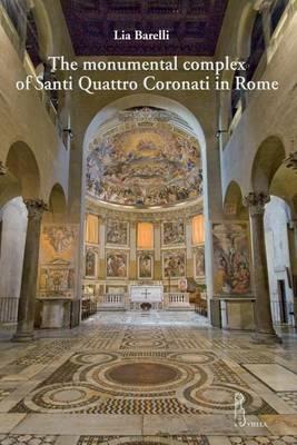 The monumental complex of Santi Quattro Coronati in Rome - Lia Barelli - Libro Viella 2010 | Libraccio.it