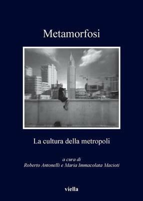 Metamorfosi. La cultura della metropoli  - Libro Viella 2012 | Libraccio.it