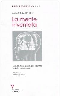 La mente inventata. Le basi biologiche dell'identità e della coscienza - Michael S. Gazzaniga - Libro Guerini e Associati 1999, Biblioteca contemporanea | Libraccio.it