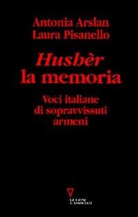 Hushèr la memoria. Voci italiane di sopravvissuti armeni - Antonia Arslan, Laura Pisanello - Libro Guerini e Associati 2007 | Libraccio.it