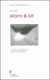 Atomi & bit. Le ragioni del digitale e del multimediale - Luca Mari - Libro Guerini e Associati 2002, Biblioteca contemporanea | Libraccio.it
